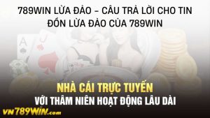 789WIN Lừa Đảo - Câu Trả Lời Cho Tin Đồn Lừa Đảo Của 789WIN