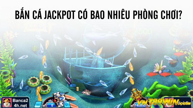 Bắn cá Jackpot có bao nhiêu phòng chơi?